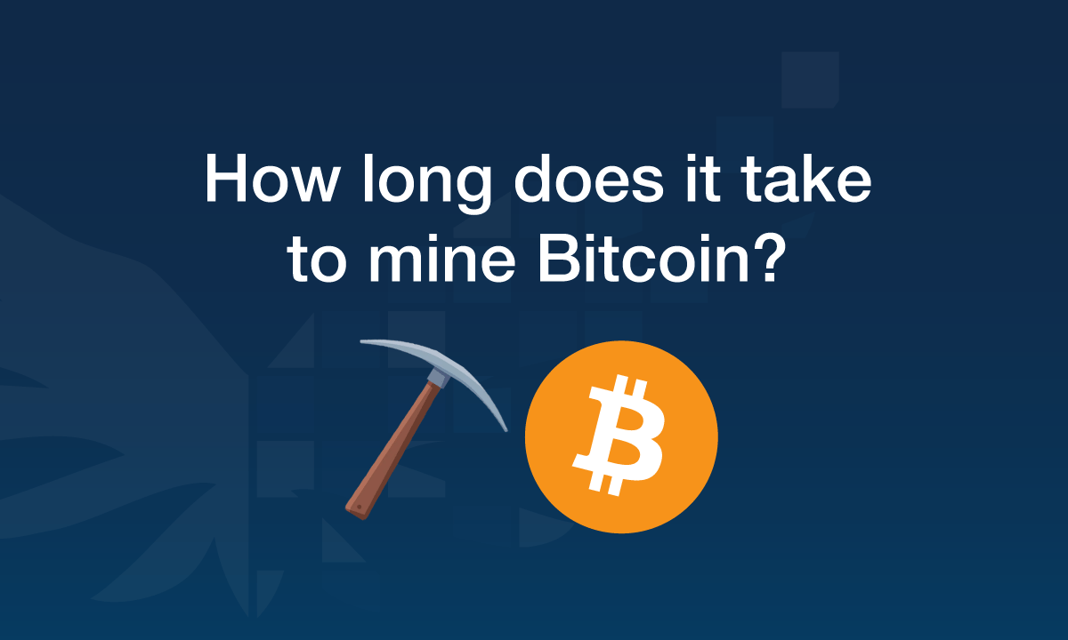 How long does it take to mine bitcoin