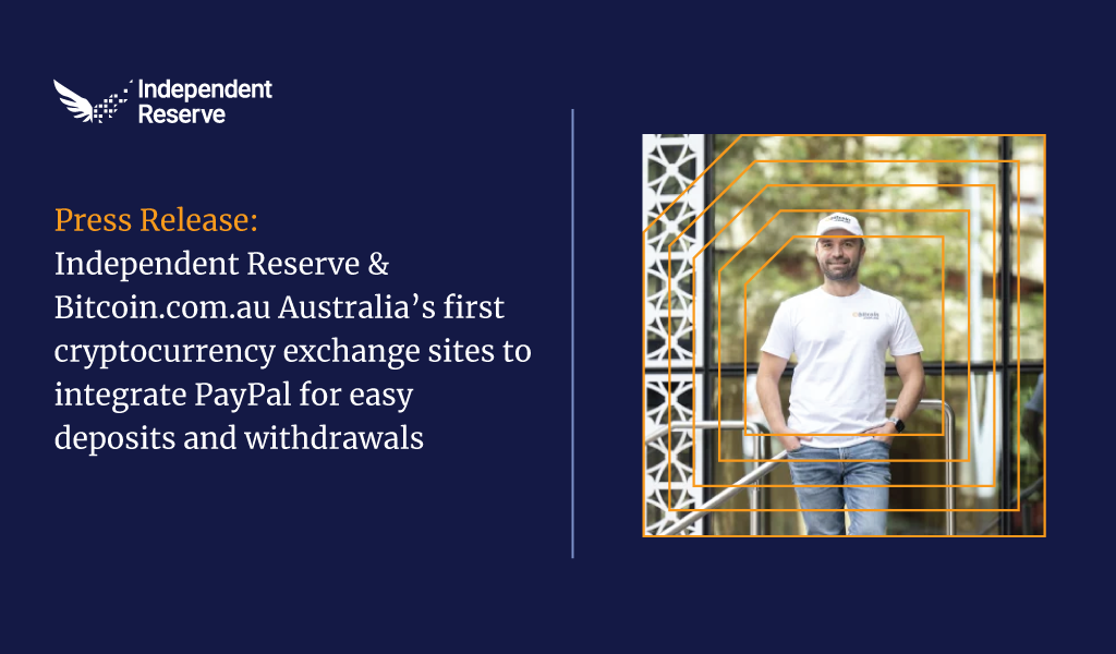Independent Reserve & Bitcoin.com.au Australia’s first cryptocurrency exchange sites to integrate PayPal for easy deposits and withdrawals