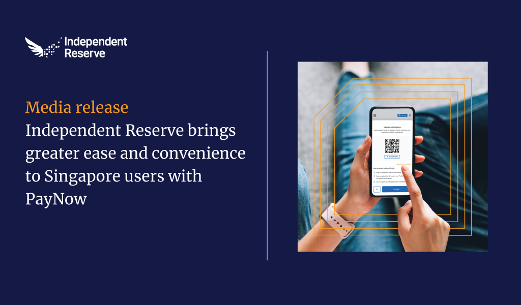 Media release Independent Reserve brings greater ease and convenience to Singapore users with PayNow