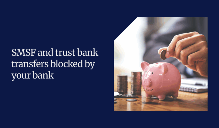 SMSF and trust bank transfers blocked by your bank